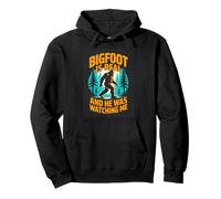 Bigfoot Is Real And He Was Watching Me Sasquatch Pullover Hoodie