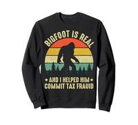 Bigfoot Is Real And I Helped Him Commit Tax Fraud Sweatshirt