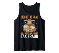 Bigfoot is Real and I Helped Him Commit Tax Fraud Tank Top