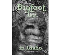 Bigfoot Lives! (Bigfoot Lives in Idaho)