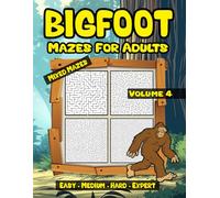 Bigfoot Mazes for Adults: Puzzles with Solutions Volume 4 with Easy Medium Hard Expert Levels (Bigfoot Mixed Mazes for Adults)