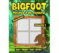Bigfoot Mixed Maze Book for Adults: Relaxing Bigfoot Maze Puzzles Volume 1 with Easy Medium Hard Expert Levels (Bigfoot Mixed Mazes for Adults)