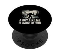Bigfoot Pease Sign A Guy Like Me is Hard Too Find Funny Joke PopSockets Adhesive PopGrip