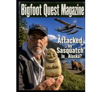 Bigfoot Quest Magazine: Attacked By Sasquatch In Alaska ?
