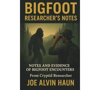 BIGFOOT: Researcher's Notes: Unveiling How to Observe, Record, Test, and Document Bigfoot Sightings and Encounters America's Greatest Mystery - the ... Guardians (Bigfoot Revealing the Secrets)