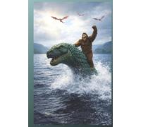 Bigfoot Riding Nessie Cryptid Journal Vol. 2 - 6″ × 9″ (180 Lined Pages): Adventure Sasquatch, Loch Ness Monster & Dragons Diary - A Writing Notebook with Colorable Fantasy Art of Legendary Creatures