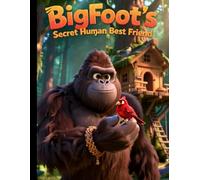 Bigfoot’s Secret Human Best Friend: A Heartwarming Forest Adventure About Friendship, Courage, and Keeping Secrets