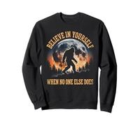 Bigfoot Sasquatch Believe in Yourself When No One Else Does Sweatshirt
