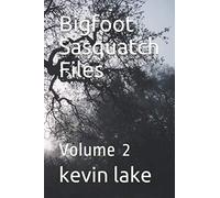 Bigfoot Sasquatch Files: Volume 2