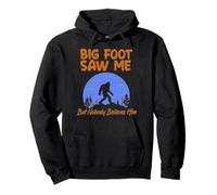 Bigfoot Saw Me But Nobody Believes Him Funny Pullover Hoodie
