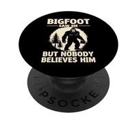 Bigfoot Saw Me But Nobody Believes Him PopSockets Adhesive PopGrip