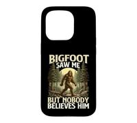 Bigfoot Saw Me But Nobody Believes Him - Sasquatch Case for iPhone 15 Pro