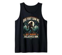 Bigfoot Saw Me But Nobody Believes Him Tank Top