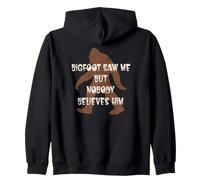 Bigfoot Saw Me, but Nobody Believes Him Zip Hoodie