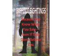 Bigfoot Sightings: Because you know what you saw-even if they don’t believe you.