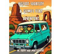 Bigfoot Squatchy & Gizmo’s Utah Adventure: A Fun Educational Kids Book About Utah’s Landmarks and Wildlife (Bigfoot Squatchy and Guinea Pig Gizmo Visit the 50 States)