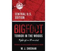 Bigfoot Terror in the Woods: Sightings and Encounters, Central U.S. Edition (Bigfoot Terror in the Woods: Sightings and Encounters, Regional Editions)