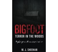 Bigfoot Terror in the Woods: Sightings and Encounters, Volume 10