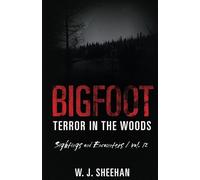 Bigfoot Terror in the Woods: Sightings and Encounters, Volume 12