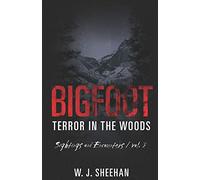Bigfoot Terror in the Woods: Sightings and Encounters, Volume 3