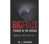 Bigfoot Terror in the Woods: Sightings and Encounters, Volume 4