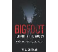 Bigfoot Terror in the Woods: Sightings and Encounters, Volume 5