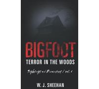 Bigfoot Terror in the Woods: Sightings and Encounters, Volume 6