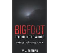 Bigfoot Terror in the Woods: Sightings and Encounters, Volume 9