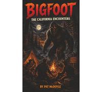 Bigfoot: The California Encounters (True Encounters With The Unknown by Pat McDoyle)