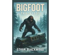 Bigfoot - Trackless: A Cryptid Survival Horror Story in the Alaskan Wilds: 1 (Bigfoot: Trackless - Quinn Mallory Thrillers)