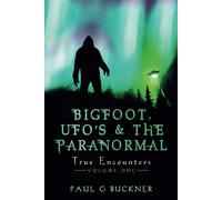 BIGFOOT, UFO's & THE PARANORMAL: TRUE ENCOUNTERS: 1