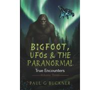 Bigfoot, UFOs & The Paranormal: True Encounters Volume 3