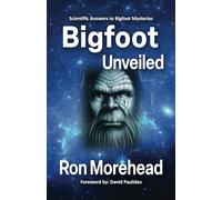 Bigfoot Unveiled: Scientific Answers to Bigfoot Mysteries