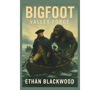 Bigfoot - Valley Forge: A Revolutionary War Cryptid Horror Thriller of Ice, Blood, and the Beast in the Trees (Bigfoot Horror Novellas)