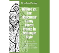 Bigfoot vs. The Fisherman: Funny Forest Pranks in Zentangle Style: 41 humorous and relaxing river patterns of Bigfoot’s tricks, laughter, and forest life