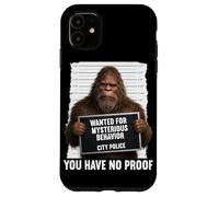 Bigfoot Wanted for Mysterious Behavior You Have No Proof Case for iPhone 11