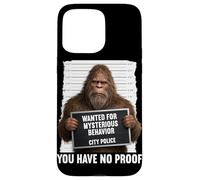 Bigfoot Wanted for Mysterious Behavior You Have No Proof Case for iPhone 15 Pro Max