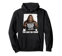 Bigfoot Wanted for Mysterious Behavior You Have No Proof Pullover Hoodie