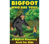 Bigfoot, Who Are You: A Bigfoot Discovery Book for Kids