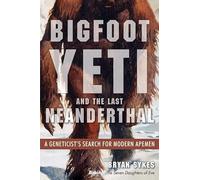 Bigfoot, Yeti, and the Last Neanderthal: A Geneticist's Search for Modern Apemen