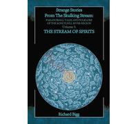 Bigg, Richard - Strange Stories From The Skulking Stream: Paranormal Tales and Folklore of The Schuylkill River Region: Volume 3: The Stream of Spirits