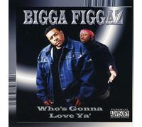 Bigga Figgaz - Who's Gonna Love Ya