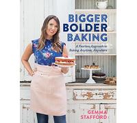 Bigger Bolder Baking: A Fearless Approach to Baking Anytime, Anywhere