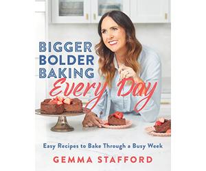 Bigger Bolder Baking Every Day: Easy Recipes to Bake Through a Busy Week