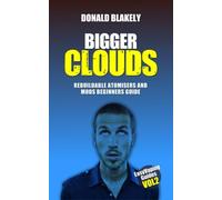 Bigger Clouds: Rebuildable atomisers and mods beginners guide: Volume 2 (Easy Vaping Guides)