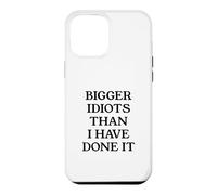 Bigger Idiots Than I Have Done It Case for iPhone 12 Pro Max