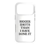 Bigger Idiots Than I Have Done It Case for iPhone 17 Pro