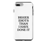 Bigger Idiots Than I Have Done It Case for iPhone 7 Plus/8 Plus