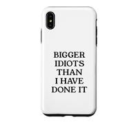 Bigger Idiots Than I Have Done It Case for iPhone XS Max