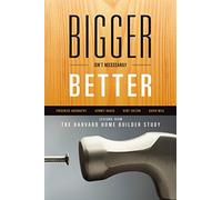 Bigger Isn't Necessarily Better: Lessons from the Harvard Home Builder Study by David Weil (9-Dec-2011) Hardcover